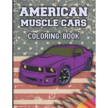 American Muscle Cars Coloring Book: Cars Coloring Book For Kids And Adults, Race, Classic, Sport, Luxury Cars