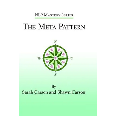 The Meta Pattern: The Ultimate Structure of Influence for Coaches, Hypnosis Practitioners, and Business Executives