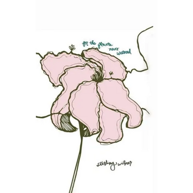 For the Flowers Never Watered