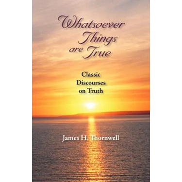 Whatsoever Things Are True: Classic Discourses on Truth