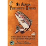 An Alaska Flyfisher's Odyssey: Seeking a Life of Drag-Free Drift in the Land of the Midnight Sun