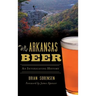Arkansas Beer: An Intoxicating History