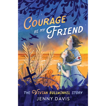 Courage Be My Friend: The Vivian Bullwinkel Story