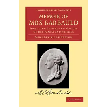 Memoir of Mrs Barbauld: Including Letters and Notices of Her Family and Friends