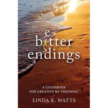 Better Endings: A Guidebook for Creative Re-Visioning