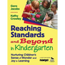 Reaching Standards and Beyond in Kindergarten: Nurturing Children′s Sense of Wonder and Joy in Learning
