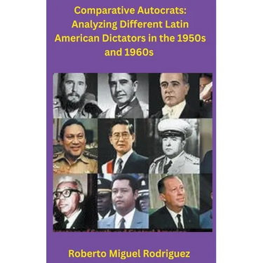 Comparing Autocrats: Analyzing Different Latin American Dictators in the 1950s and 1960s