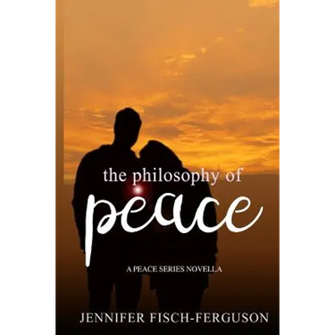 The Philosophy of Peace: A Peace Novella