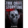 True Crime Storytime Volume 1: 12 Disturbing True Crime Stories to Keep You Up All Night