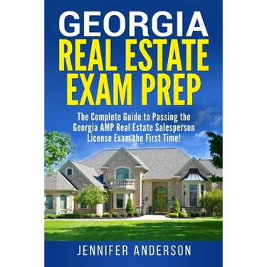 Georgia Real Estate Exam Prep: The Complete Guide to Passing the Georgia AMP Real Estate Salesperson License Exam the First Time!