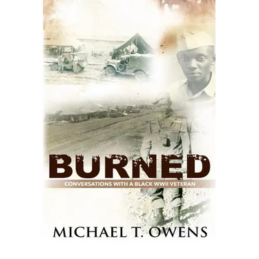 Burned: Conversations with a Black WWII Veteran