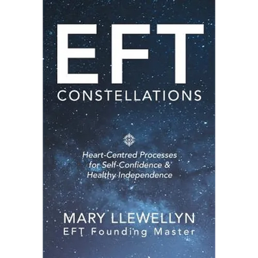 Eft Constellations: Heart-Centred Processes for Self-Confidence & Healthy Independence