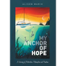 My Anchor of Hope: A Journey of Restoration Redemption and Freedom