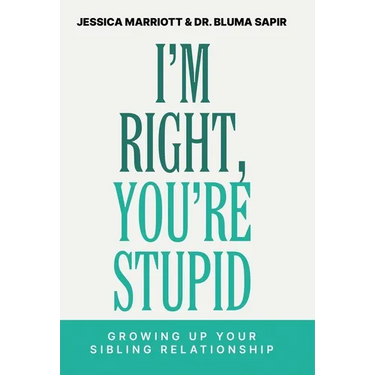 I'm Right, You're Stupid: Growing Up Your Sibling Relationship