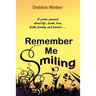 Remember Me Smiling: A Poetic Journal about Life, Death, Love, Faith, Family and Friends...