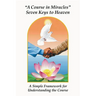 A Course in Miracles Seven Keys to Heaven: A Simple Framework for Understanding the Course