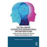 Ultra-Brief Cognitive Behavioral Interventions: A New Practice Model for Mental Health and Integrated Care