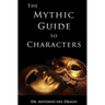 The Mythic Guide to Characters: Writing Characters Who Enchant and Inspire