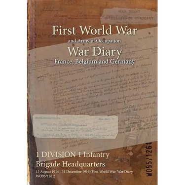 1 DIVISION 1 Infantry Brigade Headquarters: 13 August 1914 - 31 December 1916 (First World War, War Diary, WO95/1261)