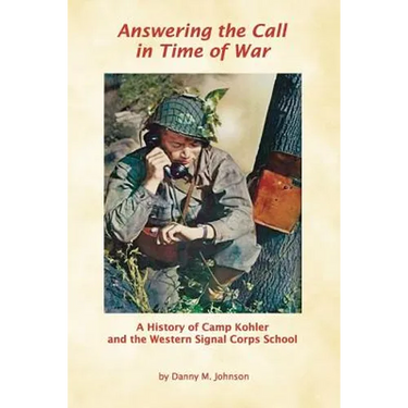 Answering the Call in Time of War: A History of Camp Kohler and the Western Signal Corps School