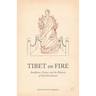 Tibet on Fire: Buddhism, Protest, and the Rhetoric of Self-Immolation