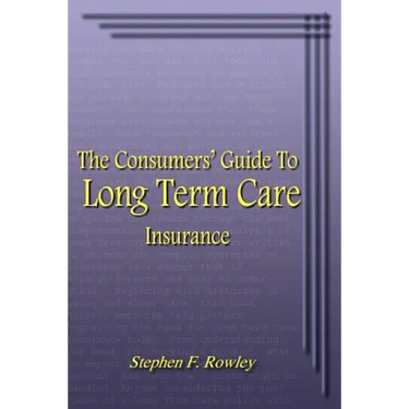 The Consumers' Guide To Long Term Care Insurance