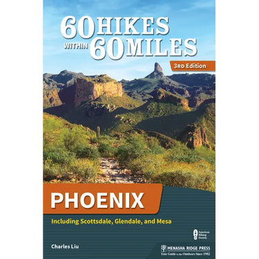 60 Hikes Within 60 Miles: Phoenix: Including Scottsdale, Glendale, and Mesa