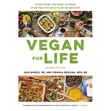 Vegan for Life: Everything You Need to Know to Be Healthy on a Plant-Based Diet