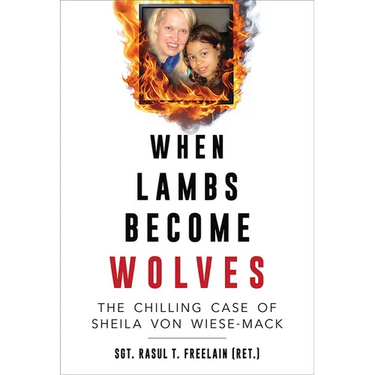 When Lambs Become Wolves: The Chilling Case of Sheila Von Wiese-Mack