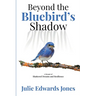Beyond the Bluebird's Shadow: A Memoir of Shattered Dreams and Resilience