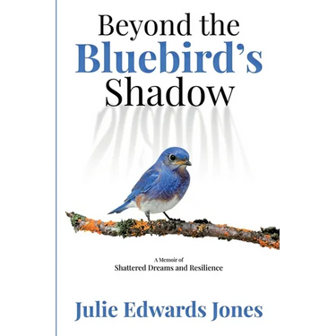 Beyond the Bluebird's Shadow: A Memoir of Shattered Dreams and Resilience