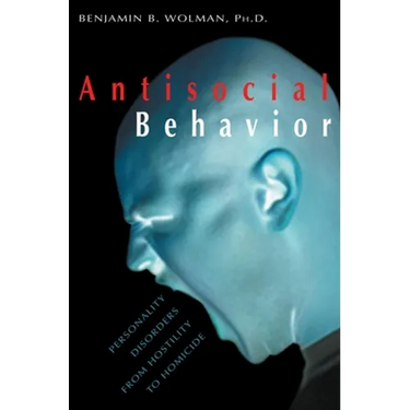 Antisocial Behavior: Personality Disorders from Hostility to Homicide