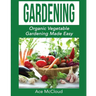 Gardening: Organic Vegetable Gardening Made Easy