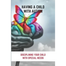 Having A Child With Autism: Disciplining Your Child With Special Needs: Guide For Parents With Autistic Child