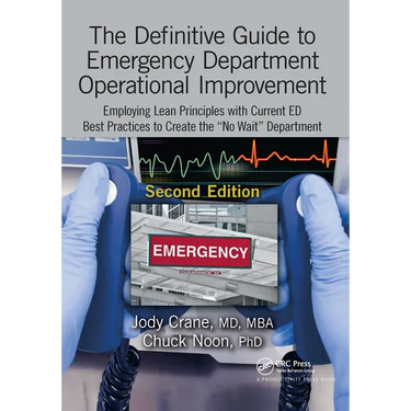The Definitive Guide to Emergency Department Operational Improvement: Employing Lean Principles with Current Ed Best Practices to Create the "No Wait"