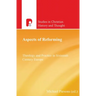 Aspects of Reforming: Theology and Practice in Sixteenth Century Europe