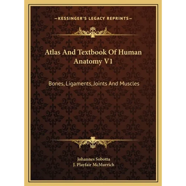 Atlas And Textbook Of Human Anatomy V1: Bones, Ligaments, Joints And Muscles