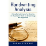 Handwriting Analysis: A Step by Step Guide to Improve Your Handwriting (An Illustrated Book on Graphology for Beginners)