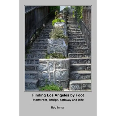 Finding Los Angeles By Foot: Stairstreet, bridge, pathway and lane