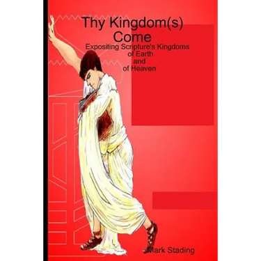 Thy Kingdom(s) Come: Expositing Scripture's Kingdoms of Earth and of Heaven