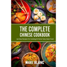 The Complete Chinese Cookbook: 140 Easy Recipes For Cooking At Home Tasty Asian Food