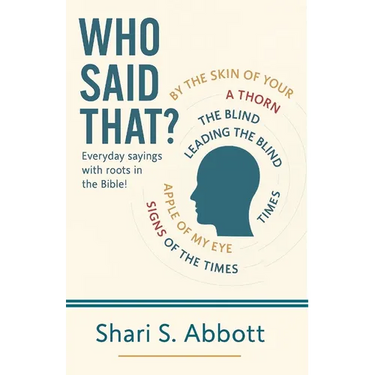 Who Said That?: Everyday sayings with roots in the Bible!
