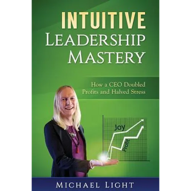 Intuitive Leadership Mastery: How a CEO doubled profits and halved stress