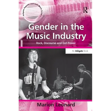 Gender in the Music Industry: Rock, Discourse, and Girl Power