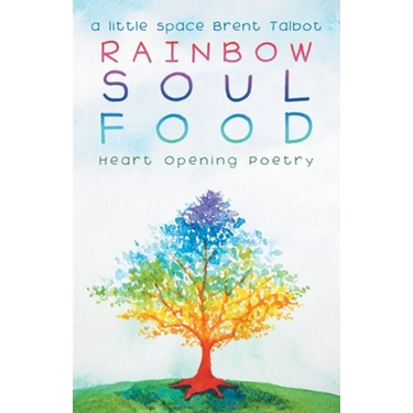 Rainbow Soul Food: Heart Opening Poetry