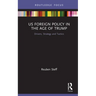 US Foreign Policy in the Age of Trump: Drivers, Strategy and Tactics