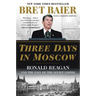 Three Days in Moscow: Ronald Reagan and the Fall of the Soviet Empire