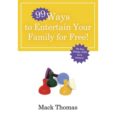 99 Ways to Entertain Your Family for Free!: Do Fun Things and Save Money!