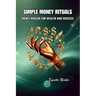 Simple Money Rituals: Money Magick for Wealth and Success