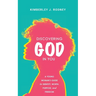 Discovering God in You: A Young Woman's Guide to Identity, Worth, Purpose, and Freedom